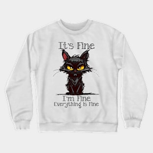 It's Fine I'm Fine Everything is Fine Crewneck Sweatshirt